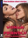Woman Friendly (eBook): A collection of five lesbian erotic stories